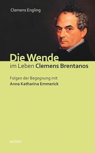 Die Wende im Leben Clemens Brentanos: Folgen der Begegnung mit Anna Katharina Emmerick